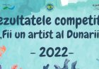 Rezultatele concursului „Fii un Artist al Dunării!”, 2022
